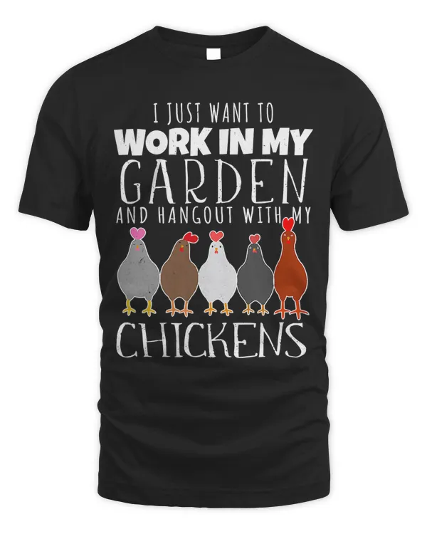 I Just Want To Work In My Garden Hangout With My Chickens T-Shirt