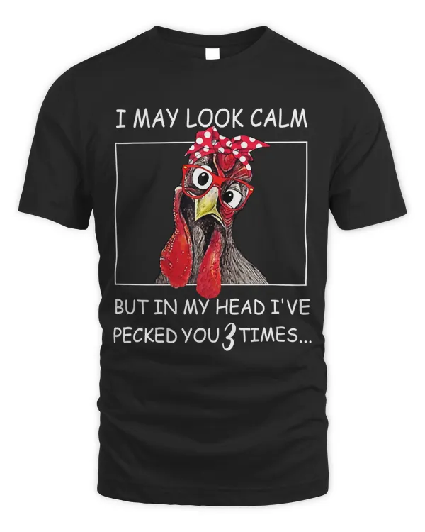 I May Look Calm But In My Head I've Pecked You 3 Times T-Shirt