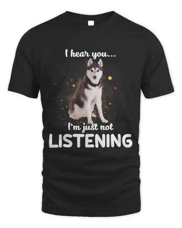 Alaskan Husky I Hear You Not Listening Dog Gift T-Shirt