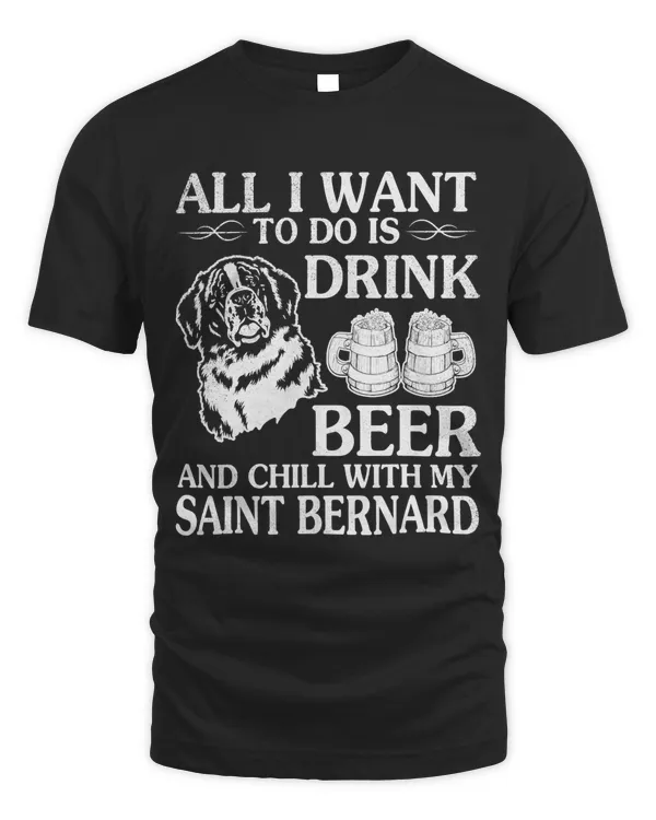 All I Want To Do Is Drink Beer Chill With My Saint Bernard