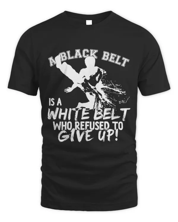 A Black Belt Is A White Belt Taekwondo Martial Arts T-Shirt