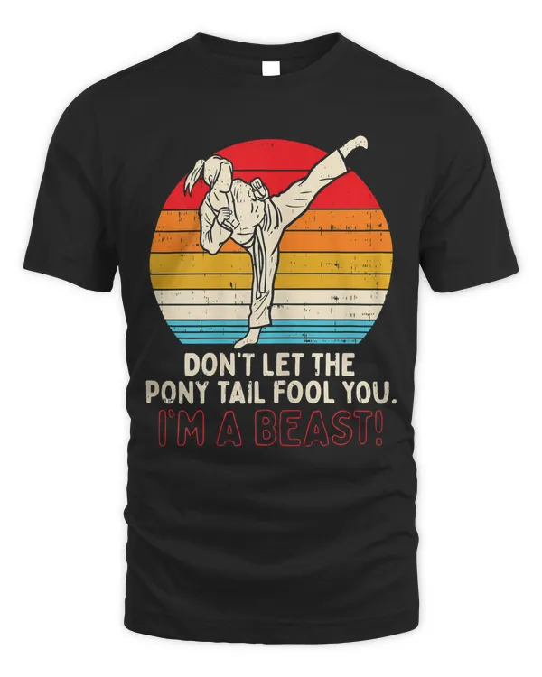 Dont Let Ponytail Fool You Girl Kick Karate Taekwondo Gift T-Shirt