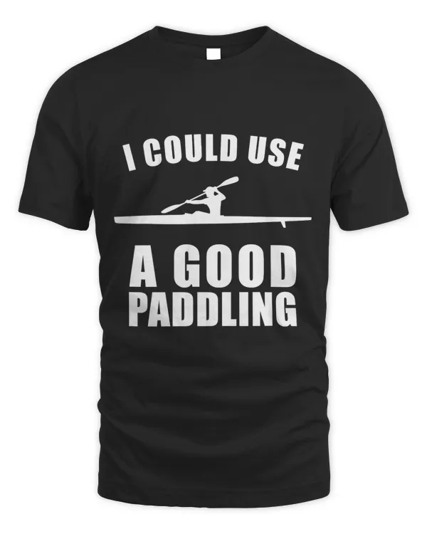I Could Use A Good Paddling Funny Kayak T Shirt