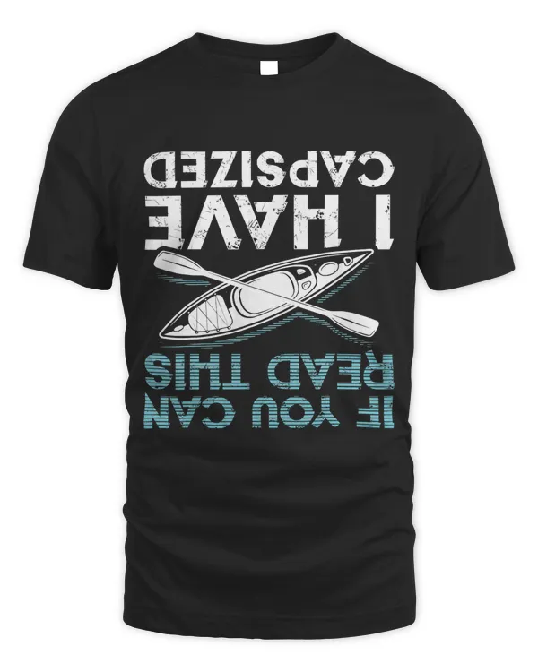 If You Can Read This I Have Capsized Funny Kayaking Gift T-Shirt