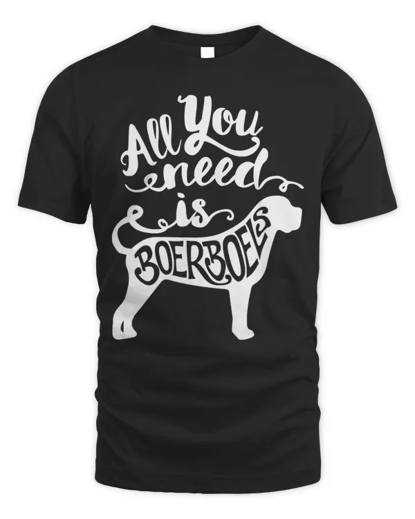 All You Need is Boerboel Dog Lover Gift J000169