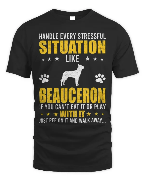 Handle Stressful Situation Beauceron Dog Lovers T-Shirt