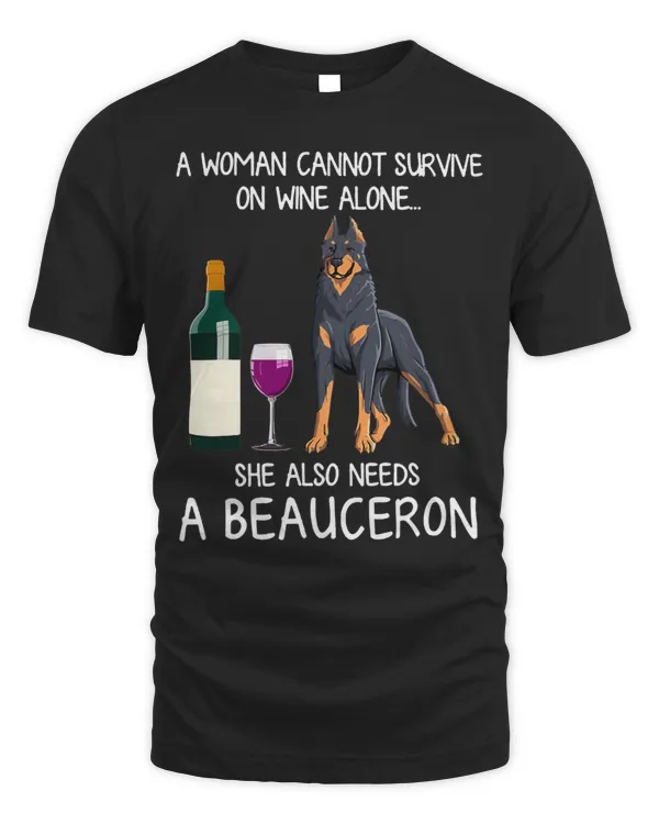 Woman Cannot Survive On Wine Alone She Also Need A Beauceron T-Shirt