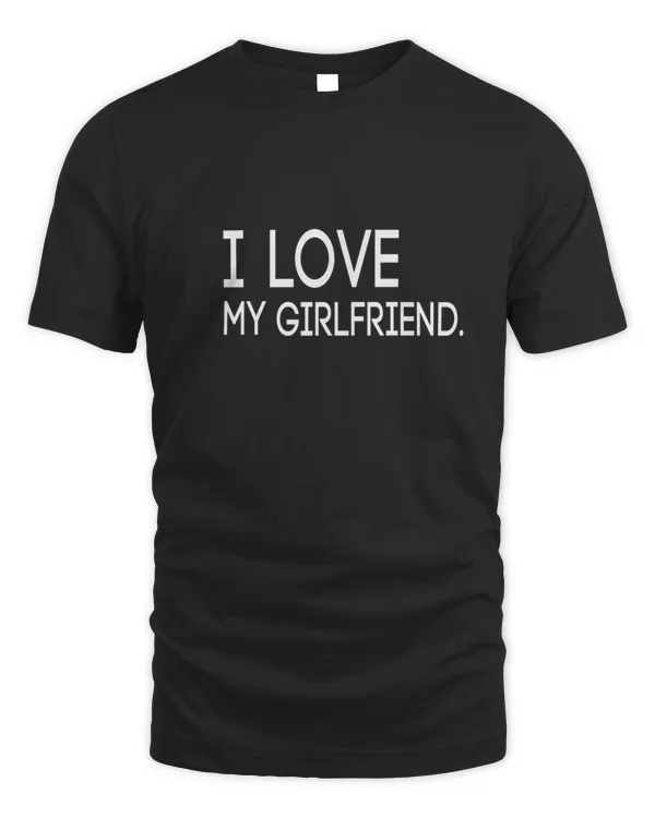 I Love My GirlFriend Shirt