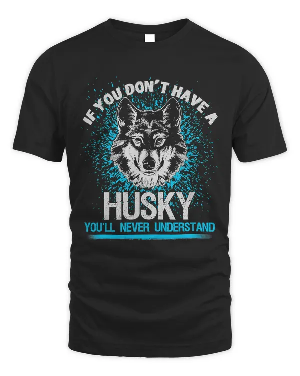 Funny Dog T Shirt - Siberian Husky Quote Dog Lover Gift Idea