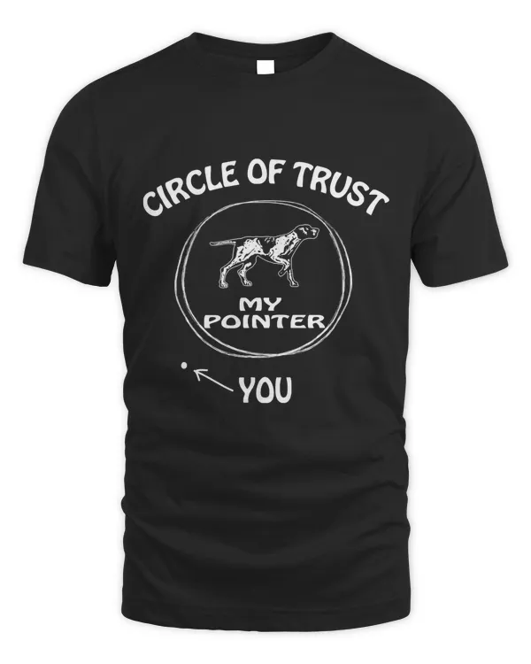 Circle of Trust My Pointer Funny T-shirts for Dog lovers