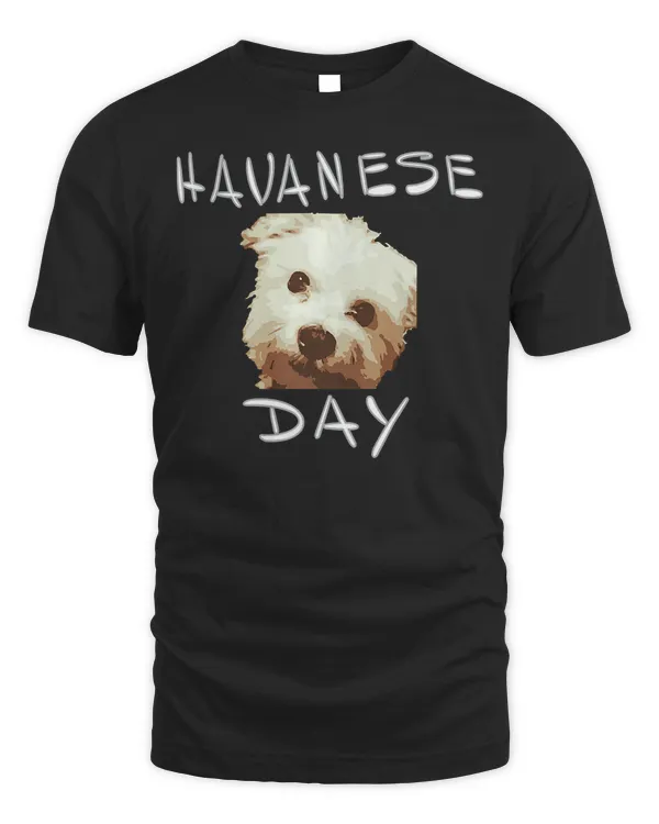 Havanese Day Funny tee top for men women or kids