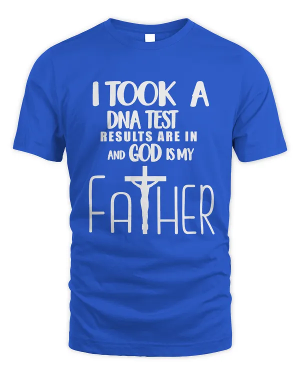I Took A DNA Test Results Are In And GOD Is My Father - AMEN - Jesus - Christian.- 100% Best Quality