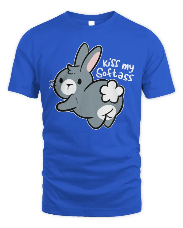 Kiss my soft ass