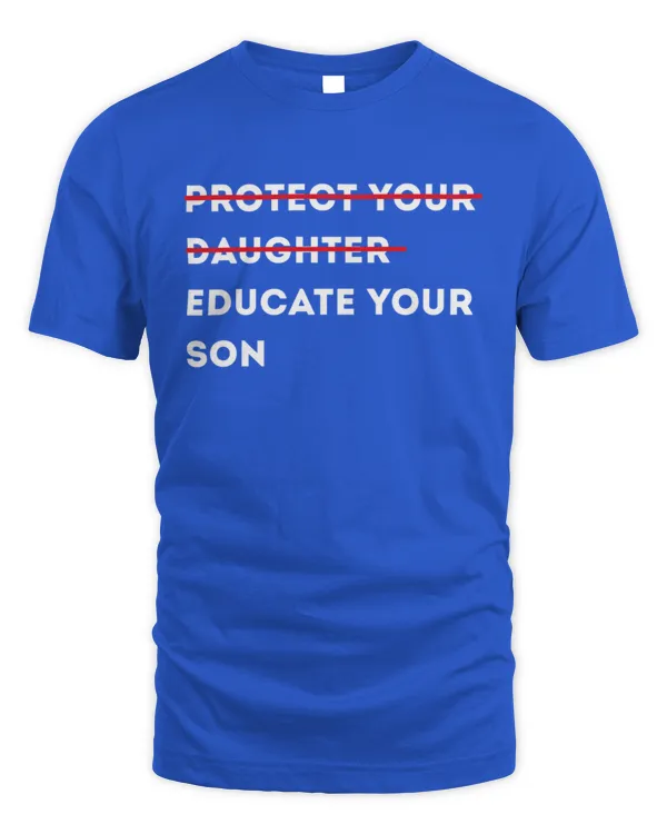 Protect Your Daughter Educate Your Son