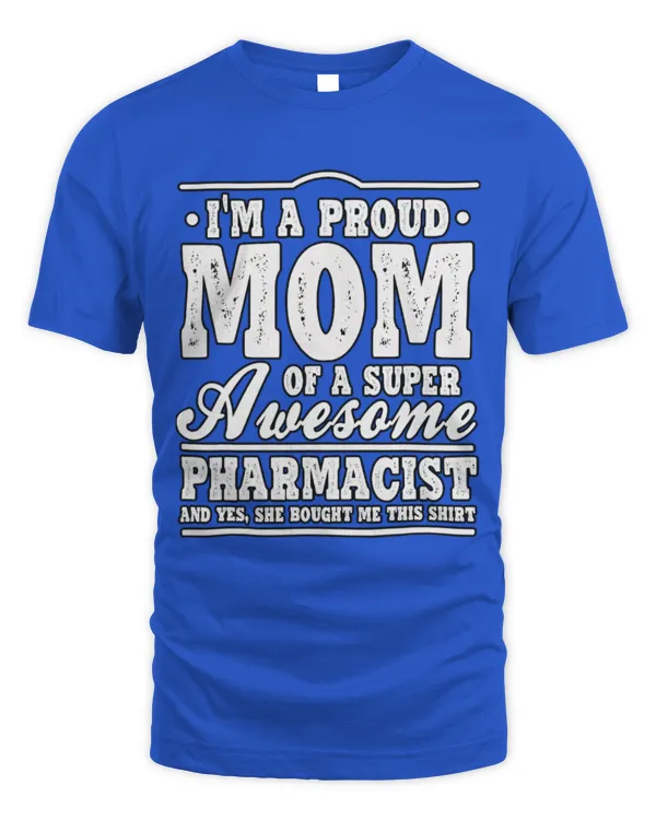 Cute Pharmacist Im A Proud Mom Of A Super Awesome Pharmacist Pharmacy RPh - Unisex Standard T-Shirt Unisex Standard T-Shirt