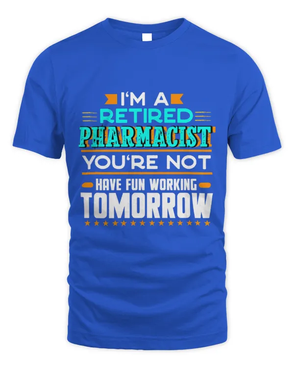 Cute Pharmacist Im a Retired Pharmacist Youre Not Funny Pharmacy Humor - Unisex Standard T-Shirt Unisex Standard T-Shirt