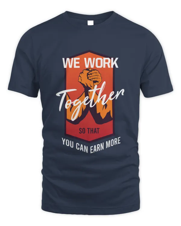 We Work Together so that You Can Earn More