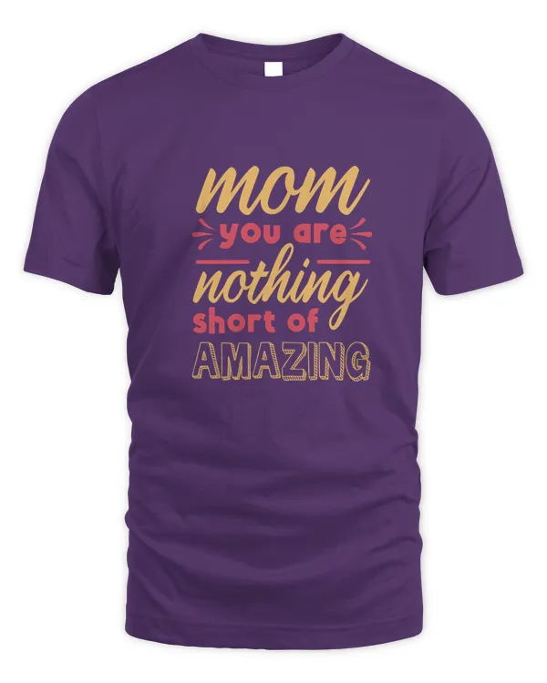 Mom you are nothing short of amazing