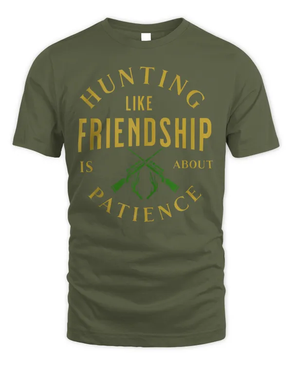 Hunting Like Friendship Patience Outdoors Quote Tee - Unisex Standard T-Shirt Unisex Standard T-Shirt