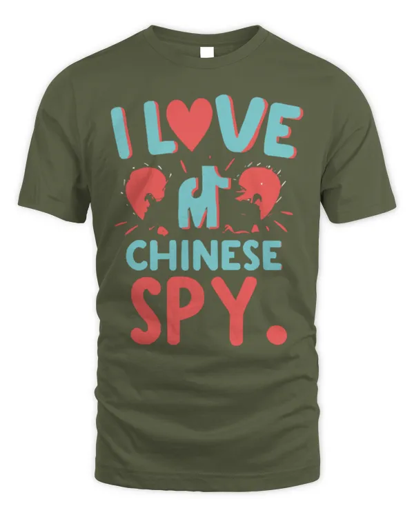 I Love My Chinese Spy Novelty Sarcastic for Men and Women T-Shirt - Unisex Standard T-Shirt Unisex Standard T-Shirt