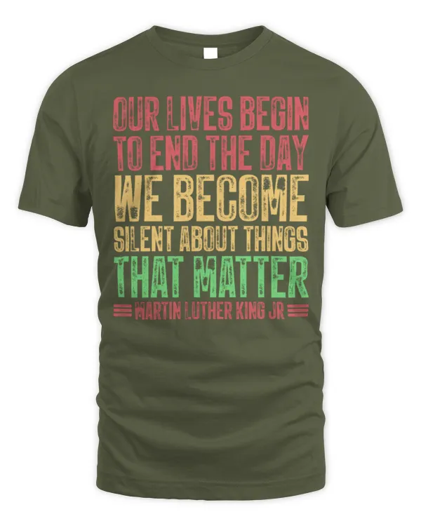 Our Lives Begin To End The Day We Become Silent MLK Day BLM Long Sleeve T-Shirt - Unisex Standard T-Shirt Unisex Standard T-Shirt