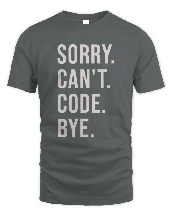 SORRY. CAN’T. CODE. BYE.