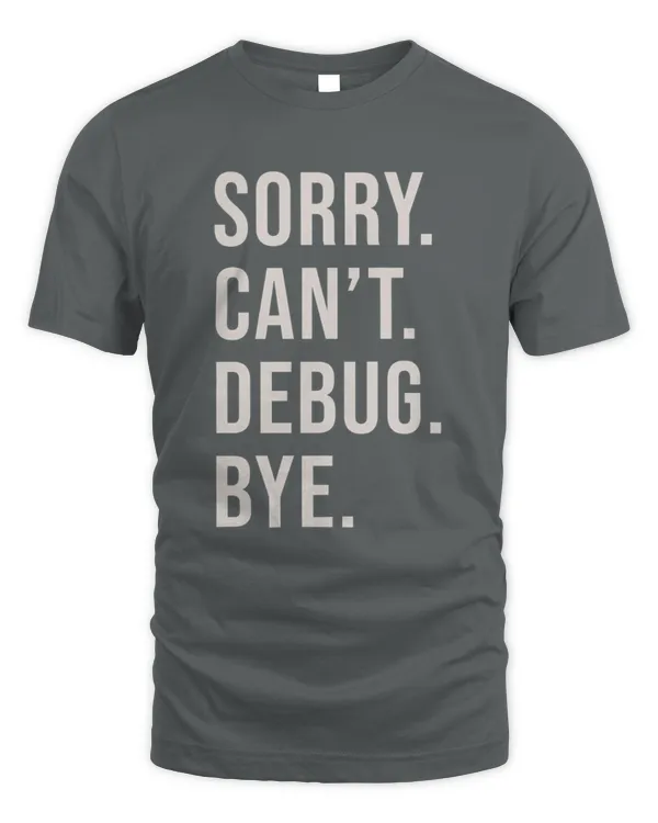 SORRY. CAN’T. DEBUG. BYE.