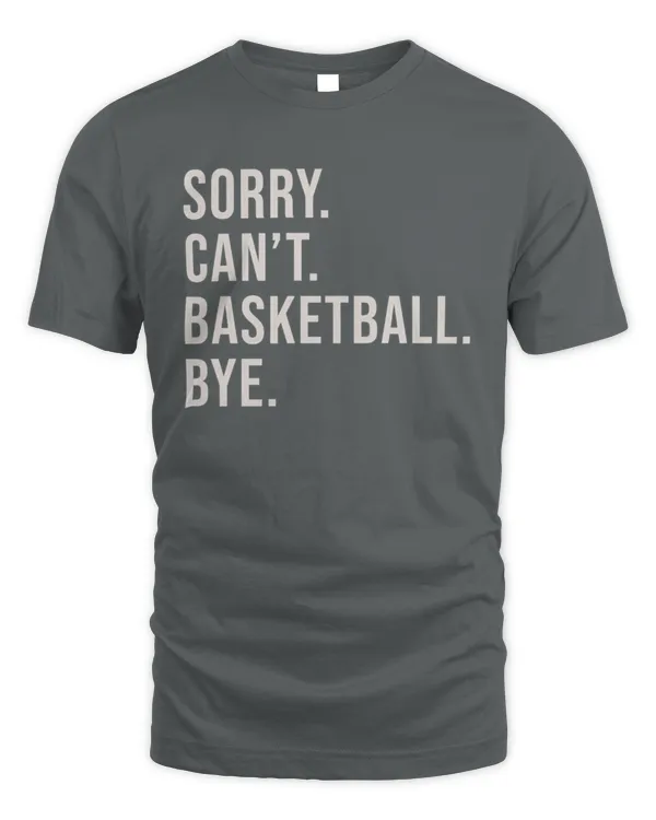 SORRY. CAN’T. BASKETBALL. BYE.