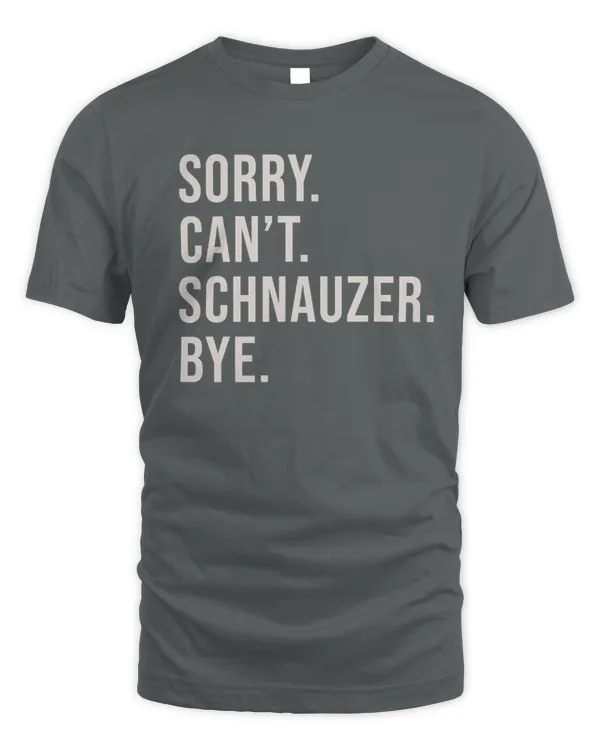 SORRY. CAN’T. SCHNAUZER. BYE.