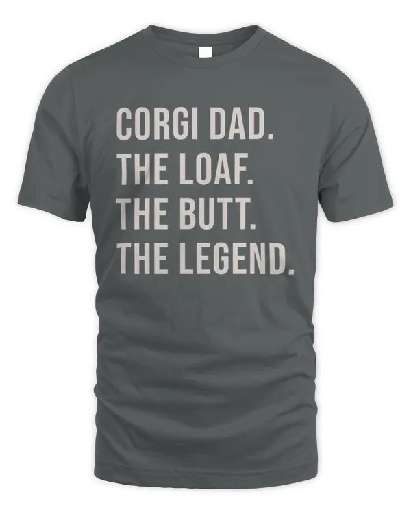 CORGI DAD. THE LOAF. THE BUTT. THE LEGEND.