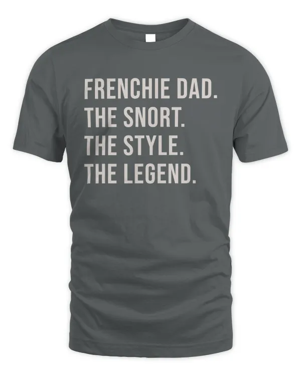 FRENCHIE DAD. THE SNORT. THE STYLE. THE LEGEND.