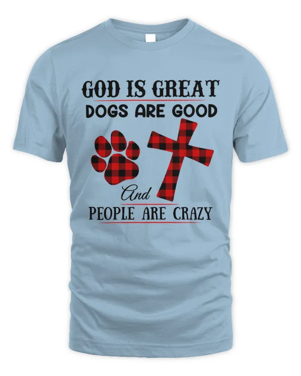 God is great dogs are good and people are crazy