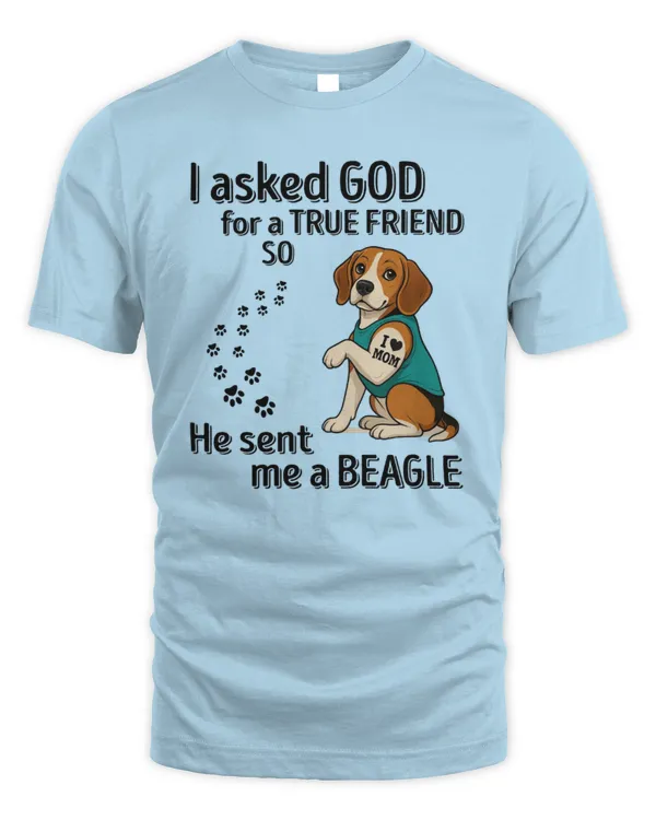 I asked GOD for a TRUE FRIEND so He sent me a Beagle