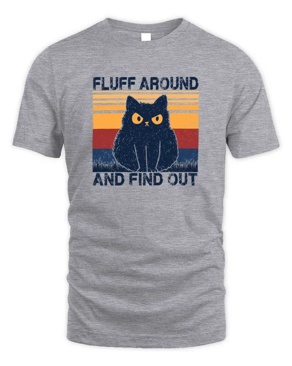 Funny Cat Shirt Fluff Around and Find Out Women Men Vintage