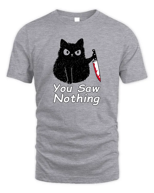 Funny Cat You Saw Nothing, Funny Black Cat Gift idea