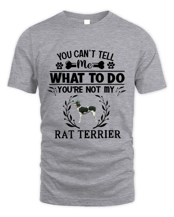 You can't tell me what to do,You're not my Rat Terrier