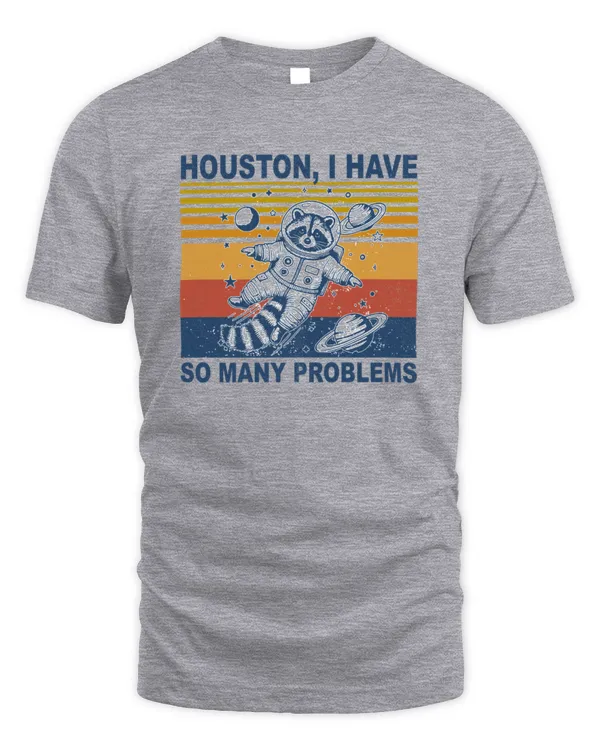 Funny Raccoon In Space Houston I have So Many Problems