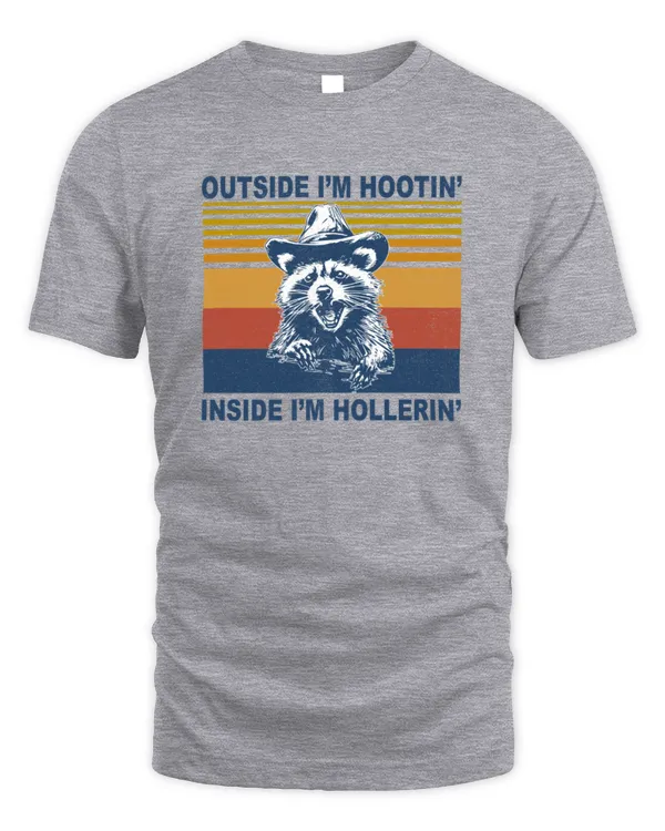 Raccoon Outside I'm Hootin' Inside I'm Hollerin'