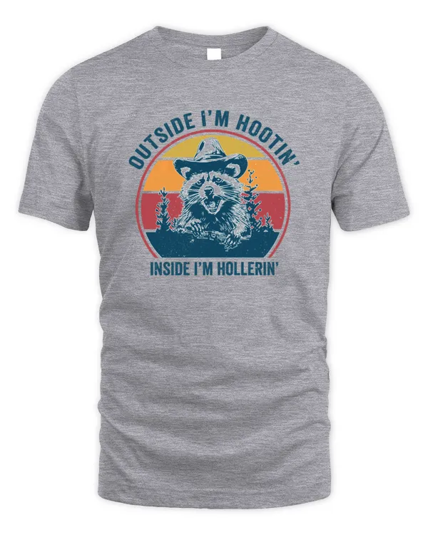 Raccoon Outside I'm Hootin' Inside I'm Hollerin'