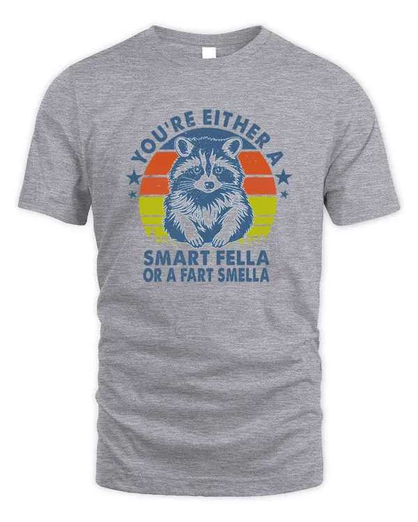 You're Either A Smart Fella or Fart Smella Raccoon Sarcastic
