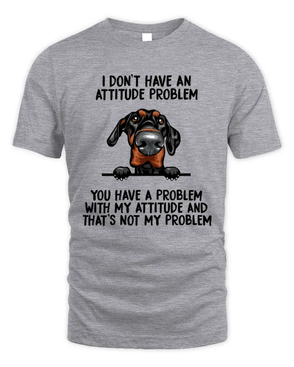 Dobermann I Don't Have An Attitude Problem