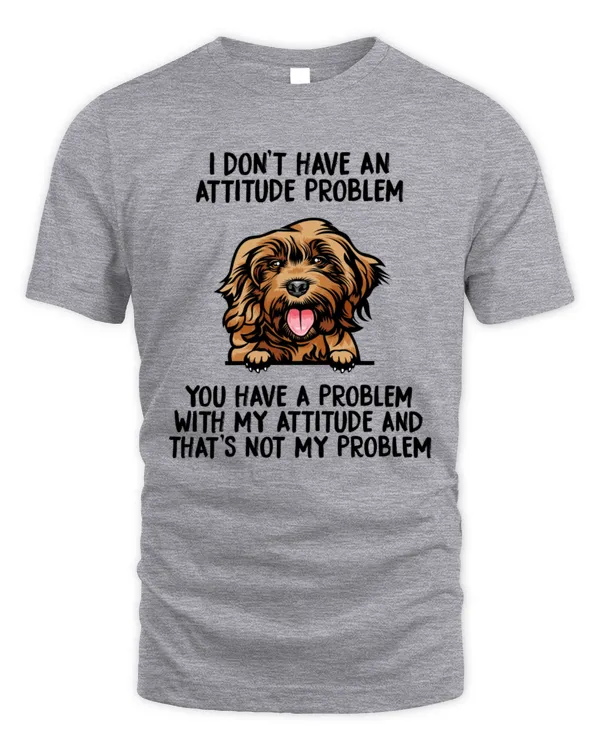 Cockapoo I Don't Have An Attitude Problem