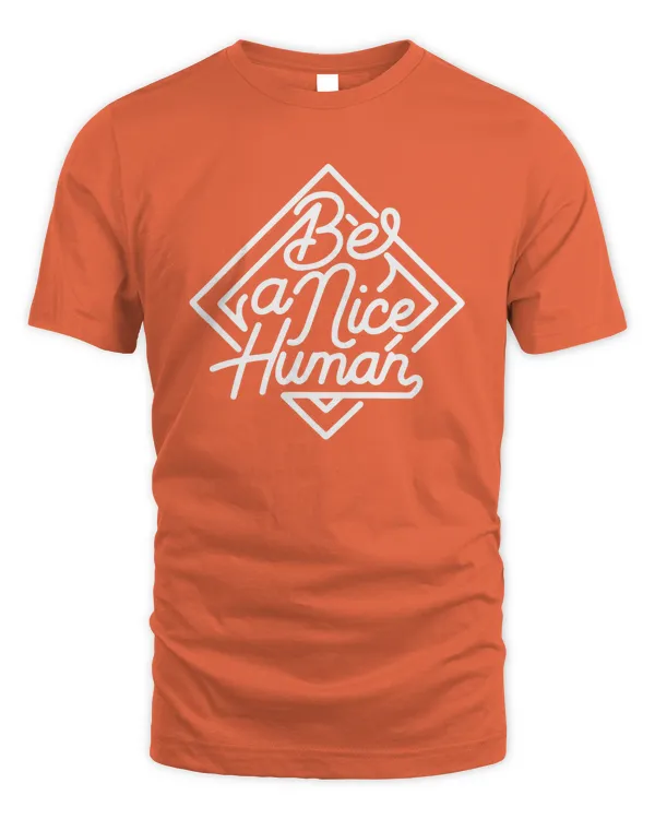 Be A Nice Human Shirt Sweatshirt Hoodie Mug Poster Canvas v4