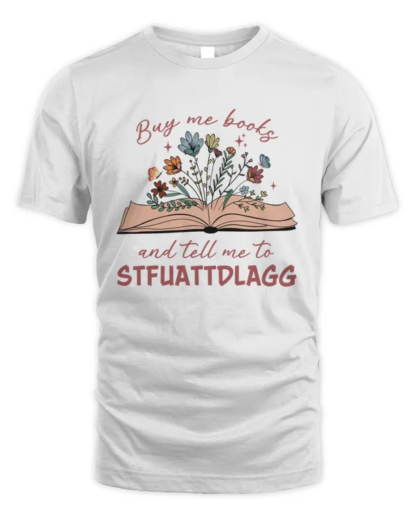 Buy Me Book And Tell Me To Stfuattdlagg Shirt