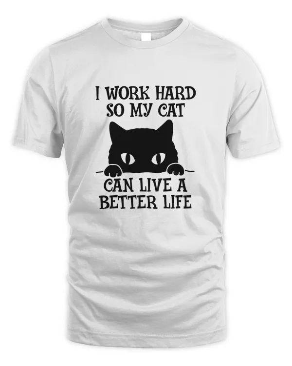 I Work Hard so My Cat Can Live a Better Life