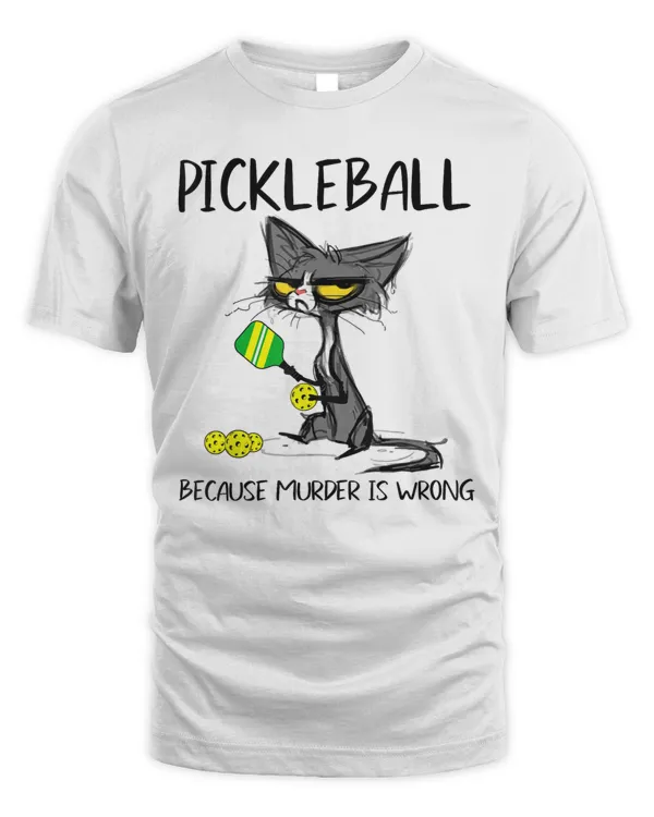 Pickleball because Murder is Wrong-Ideas for cat lovers