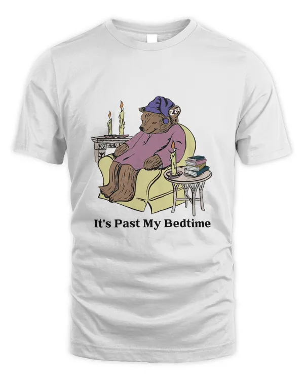 It's Past My Bedtime T Shirt