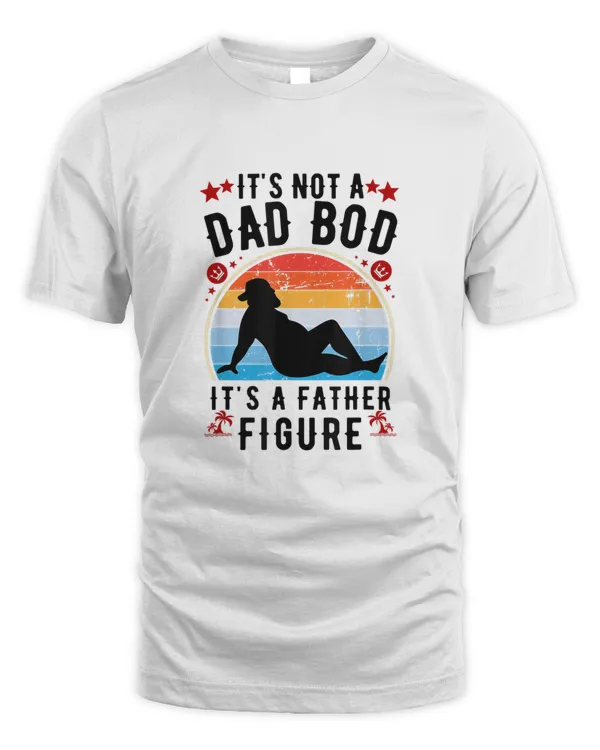 It's Not A Dad Bod It's A Father Figure Father's Day