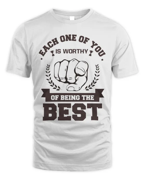 Each One of You is Worthy of Being the Best