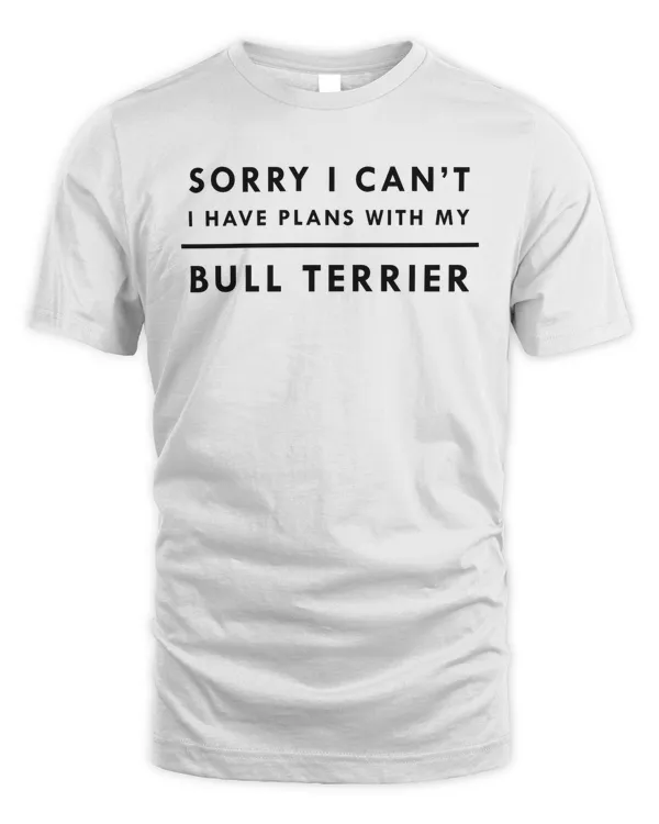 I Have Plans With My Bull Terrier